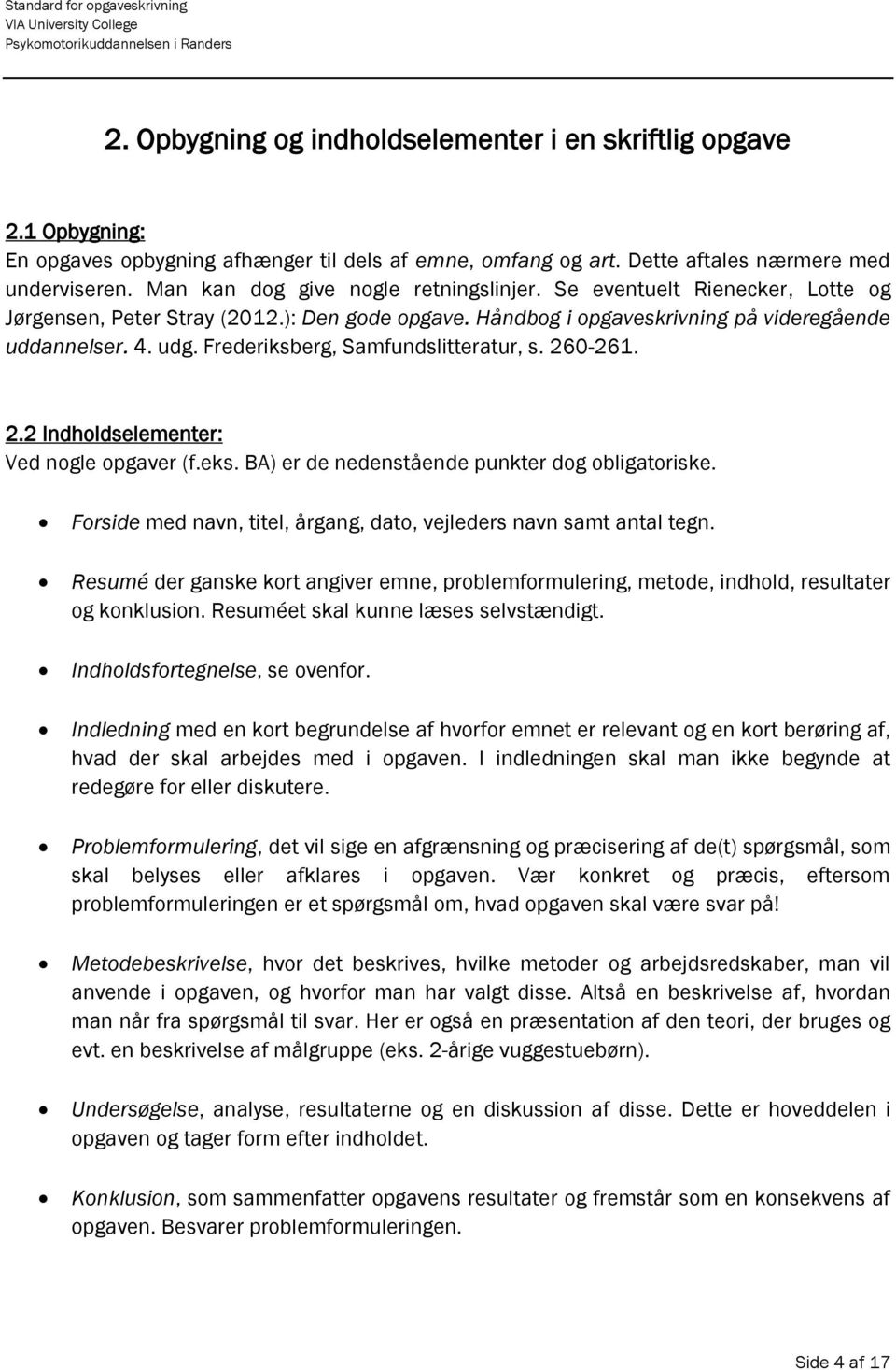 Frederiksberg, Samfundslitteratur, s. 260-261. 2.2 Indholdselementer: Ved nogle opgaver (f.eks. BA) er de nedenstående punkter dog obligatoriske.