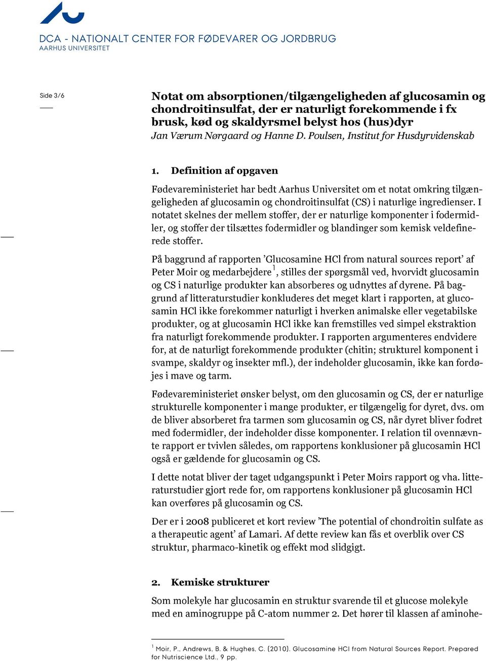Definition af opgaven Fødevareministeriet har bedt Aarhus Universitet om et notat omkring tilgængeligheden af glucosamin og chondroitinsulfat (CS) i naturlige ingredienser.