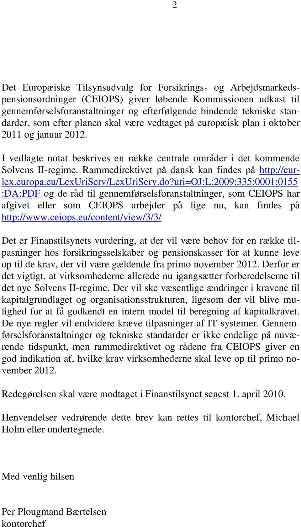 Rammedirektivet på dansk kan findes på http://eurlex.europa.eu/lexuriserv/lexuriserv.do?