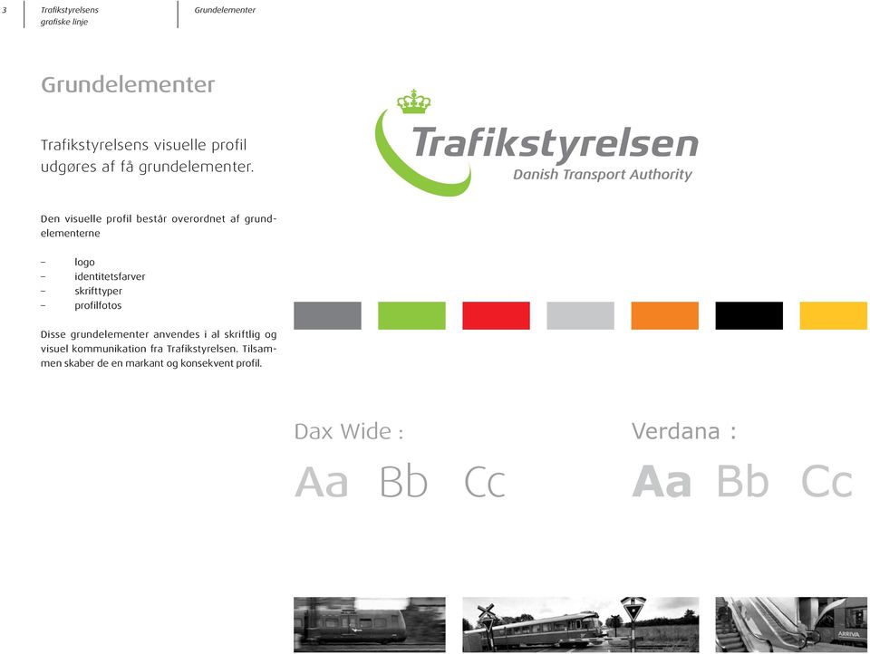 Den visuelle profil består overordnet af grundelementerne logo identitetsfarver skrifttyper