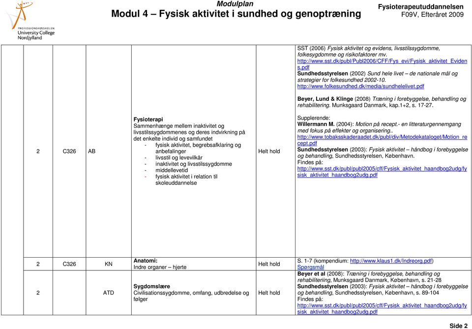 pdf Beyer, Lund & Klinge (2008) Træning i forebyggelse, behandling og rehabilitering. Munksgaard Danmark, kap.1+2, s. 17-27.