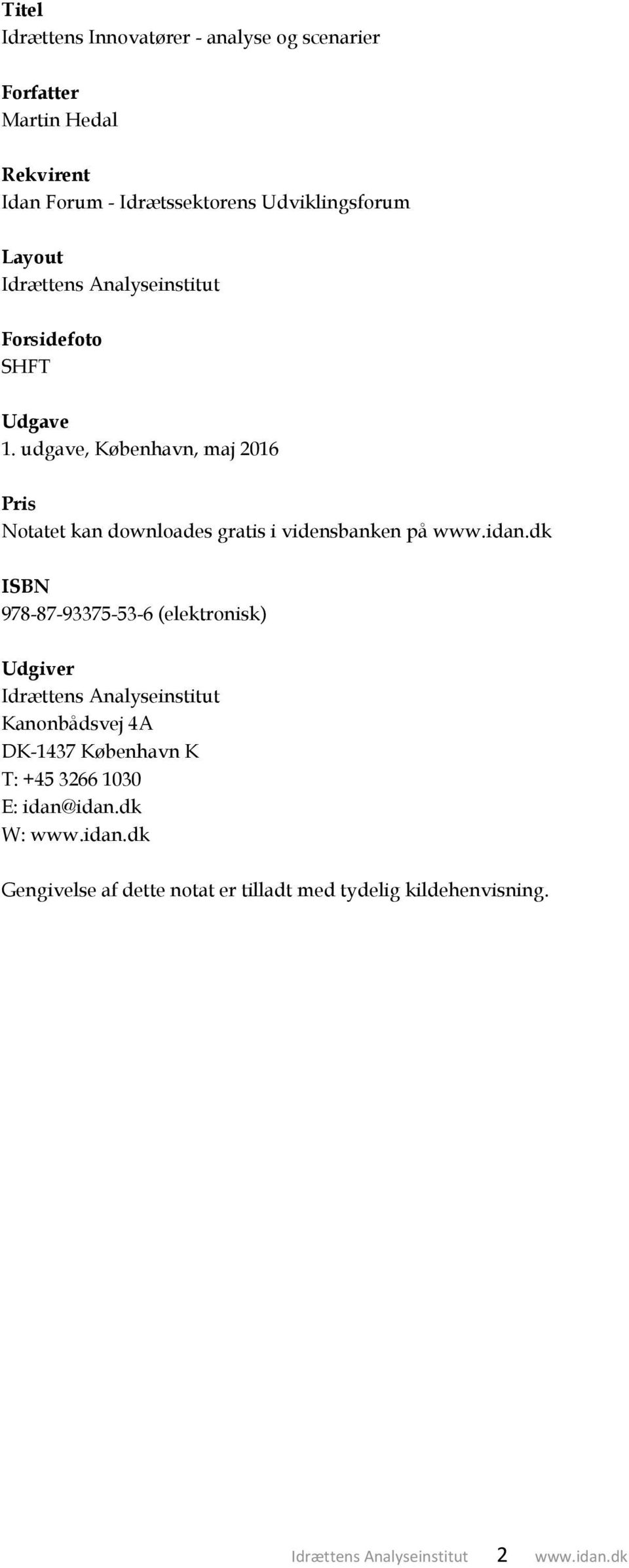 udgave, København, maj 2016 Pris Notatet kan downloades gratis i vidensbanken på www.idan.