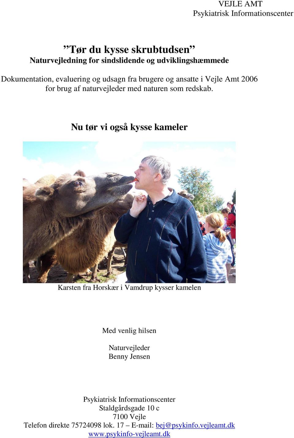 Nu tør vi også kysse kameler Karsten fra Horskær i Vamdrup kysser kamelen Med venlig hilsen Naturvejleder Benny Jensen