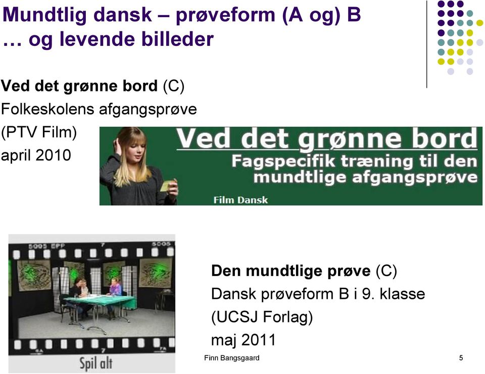 Film) april 2010 Den mundtlige prøve (C) Dansk