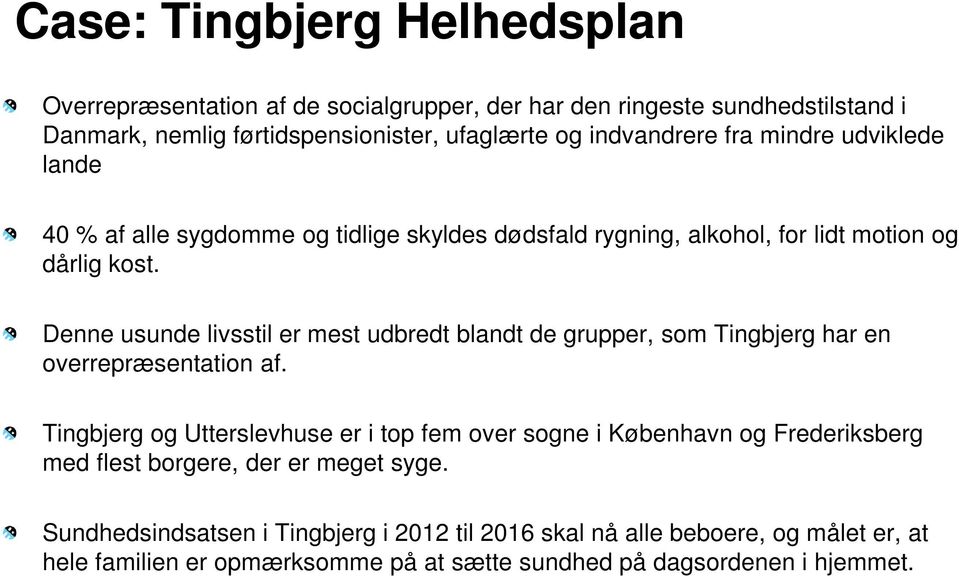 Denne usunde livsstil er mest udbredt blandt de grupper, som Tingbjerg har en overrepræsentation af.