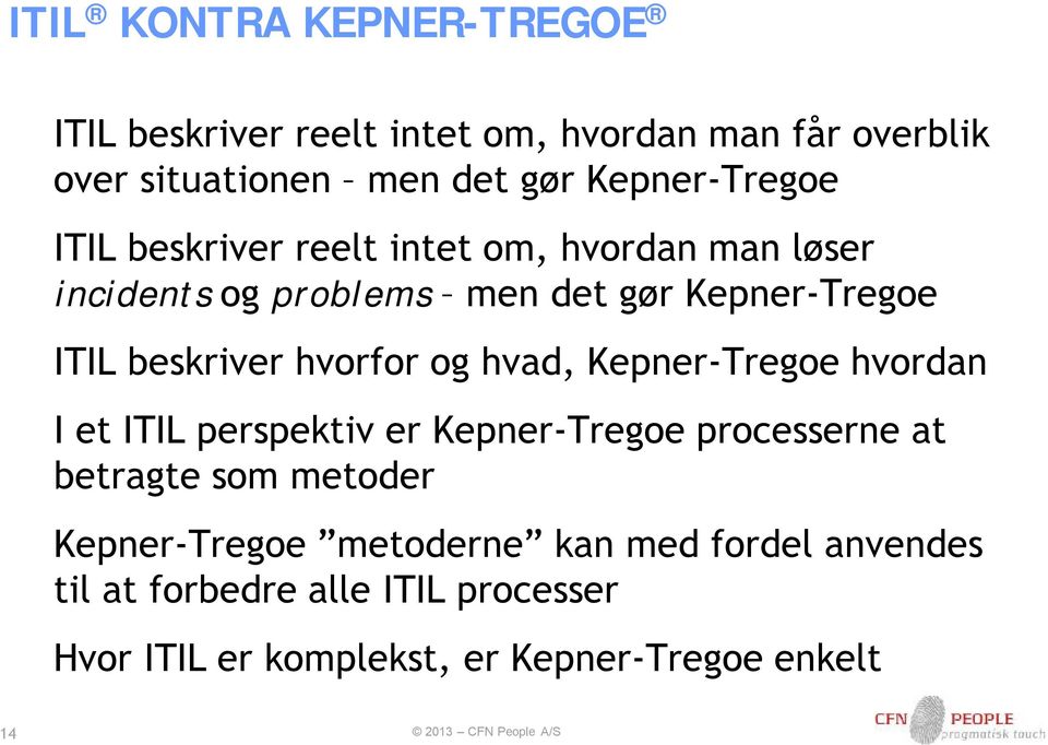 beskriver hvorfor og hvad, Kepner-Tregoe hvordan I et ITIL perspektiv er Kepner-Tregoe processerne at betragte som