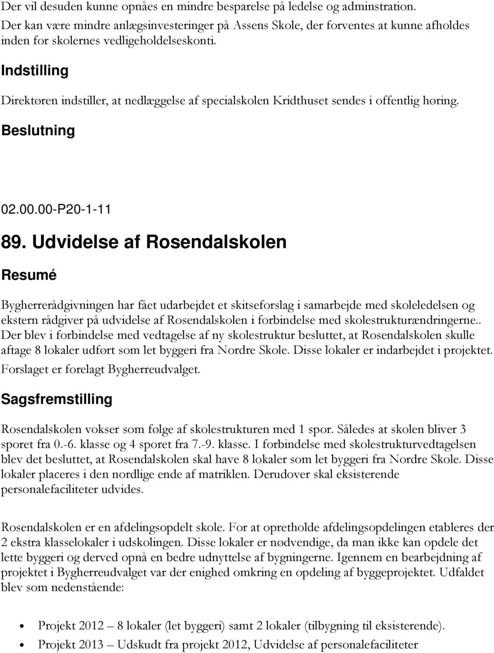 Direktøren indstiller, at nedlæggelse af specialskolen Kridthuset sendes i offentlig høring. 02.00.00-P20-1-11 89.
