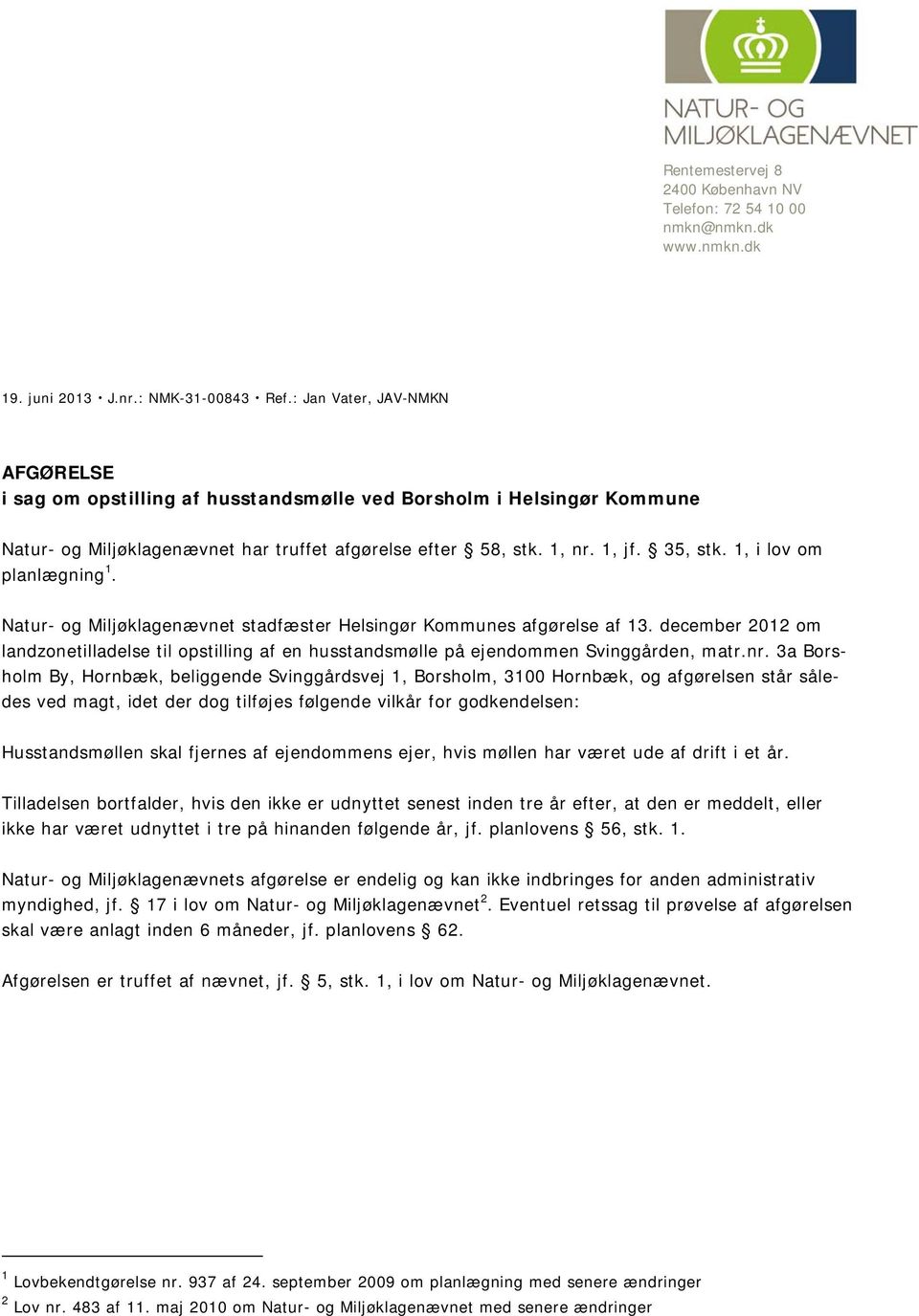 1, i lov om planlægning 1. Natur- og Miljøklagenævnet stadfæster Helsingør Kommunes afgørelse af 13.