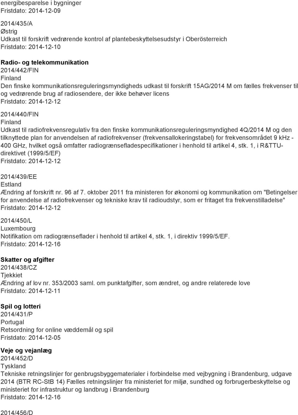 licens 2014/440/FIN Finland Udkast til radiofrekvensregulativ fra den finske kommunikationsreguleringsmyndighed 4Q/2014 M og den tilknyttede plan for anvendelsen af radiofrekvenser
