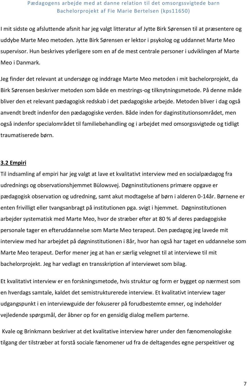 Jeg finder det relevant at undersøge og inddrage Marte Meo metoden i mit bachelorprojekt, da Birk Sørensen beskriver metoden som både en mestrings-og tilknytningsmetode.