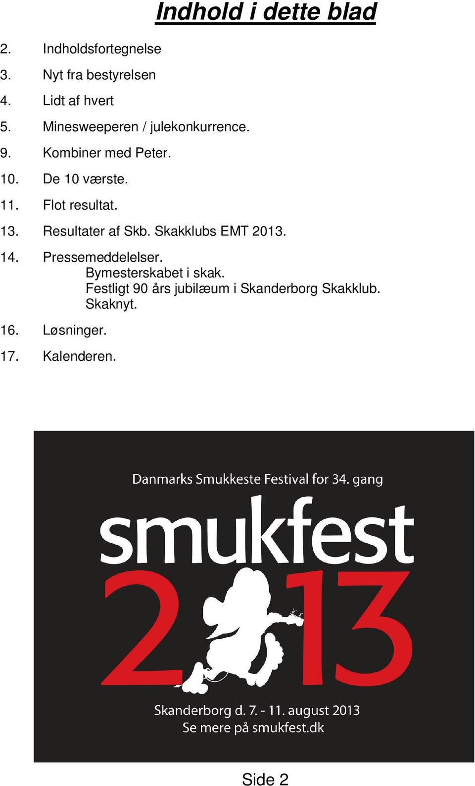 Flot resultat. Indhold i dette blad 13. Resultater af Skb. Skakklubs EMT 2013. 14.