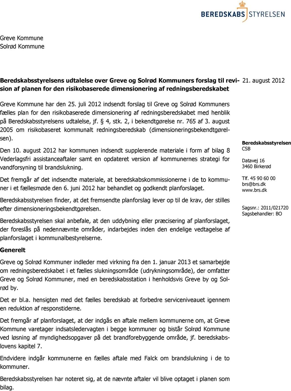 juli 2012 indsendt forslag til Greve og Solrød Kommuners fælles plan for den risikobaserede dimensionering af redningsberedskabet med henblik på Beredskabsstyrelsens udtalelse, jf. 4, stk.