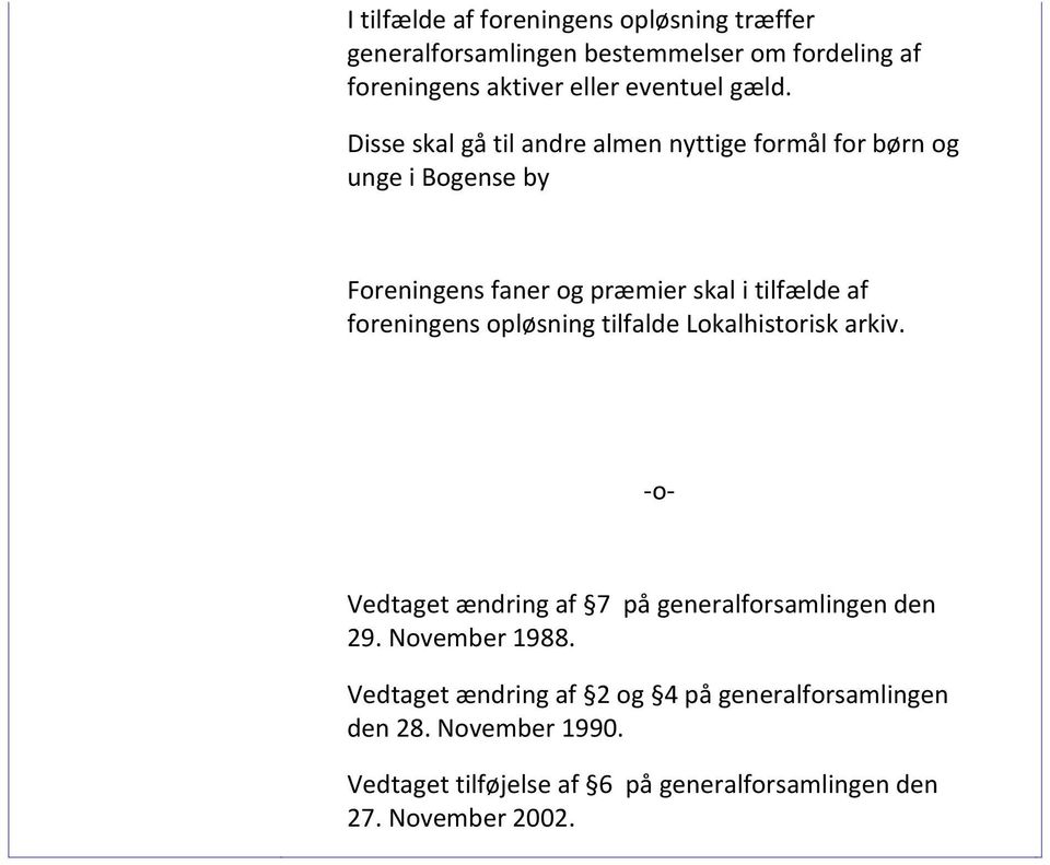foreningens opløsning tilfalde Lokalhistorisk arkiv. -o- Vedtaget ændring af 7 på generalforsamlingen den 29. November 1988.