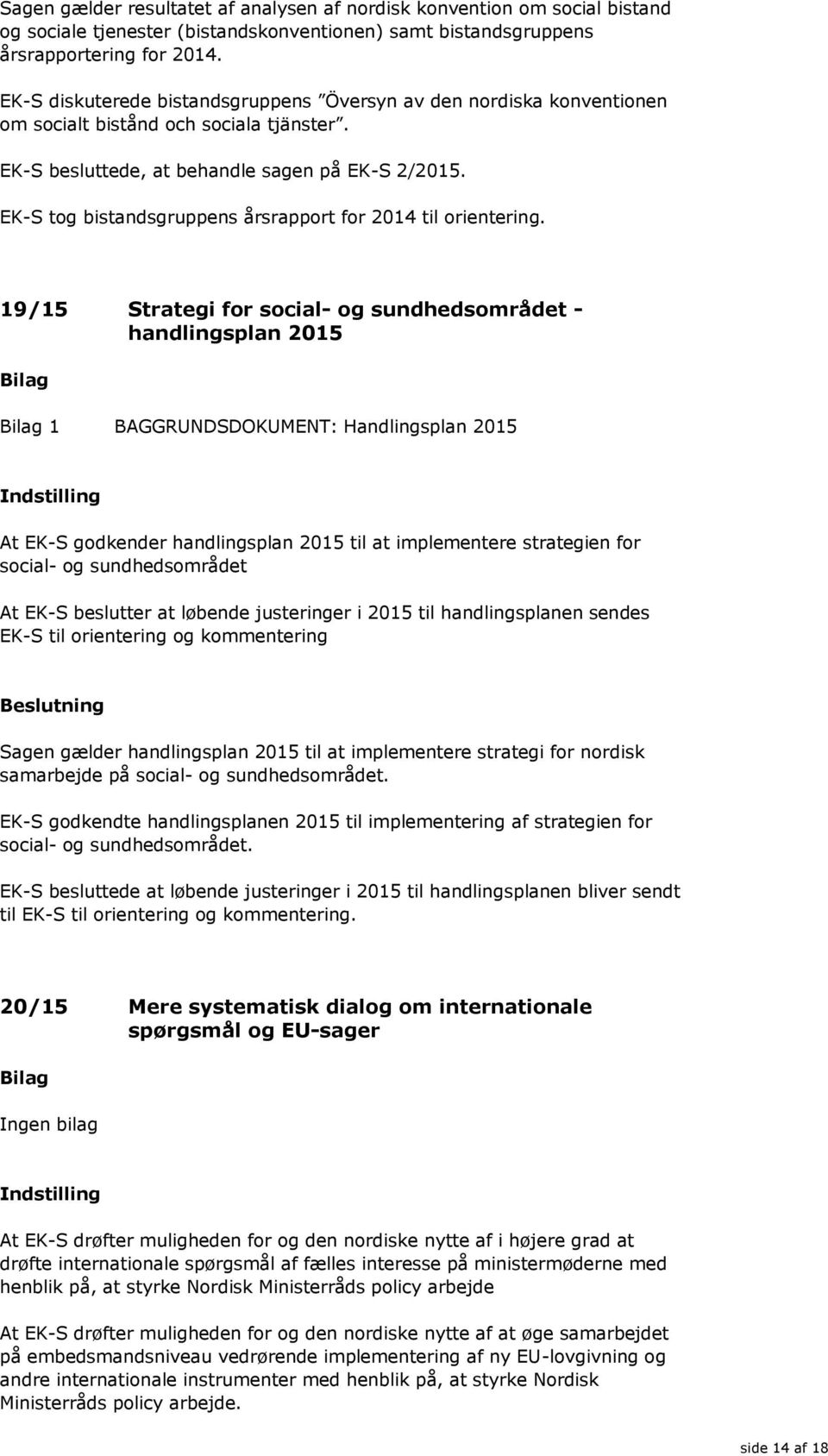 EK-S tog bistandsgruppens årsrapport for 2014 til orientering.