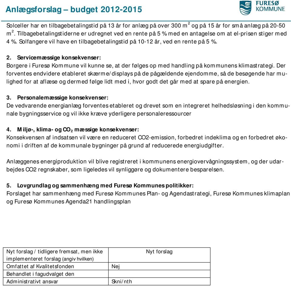 Servicemæssige konsekvenser: Borgere i Furesø Kommune vil kunne se, at der følges op med handling på kommunens klimastrategi.