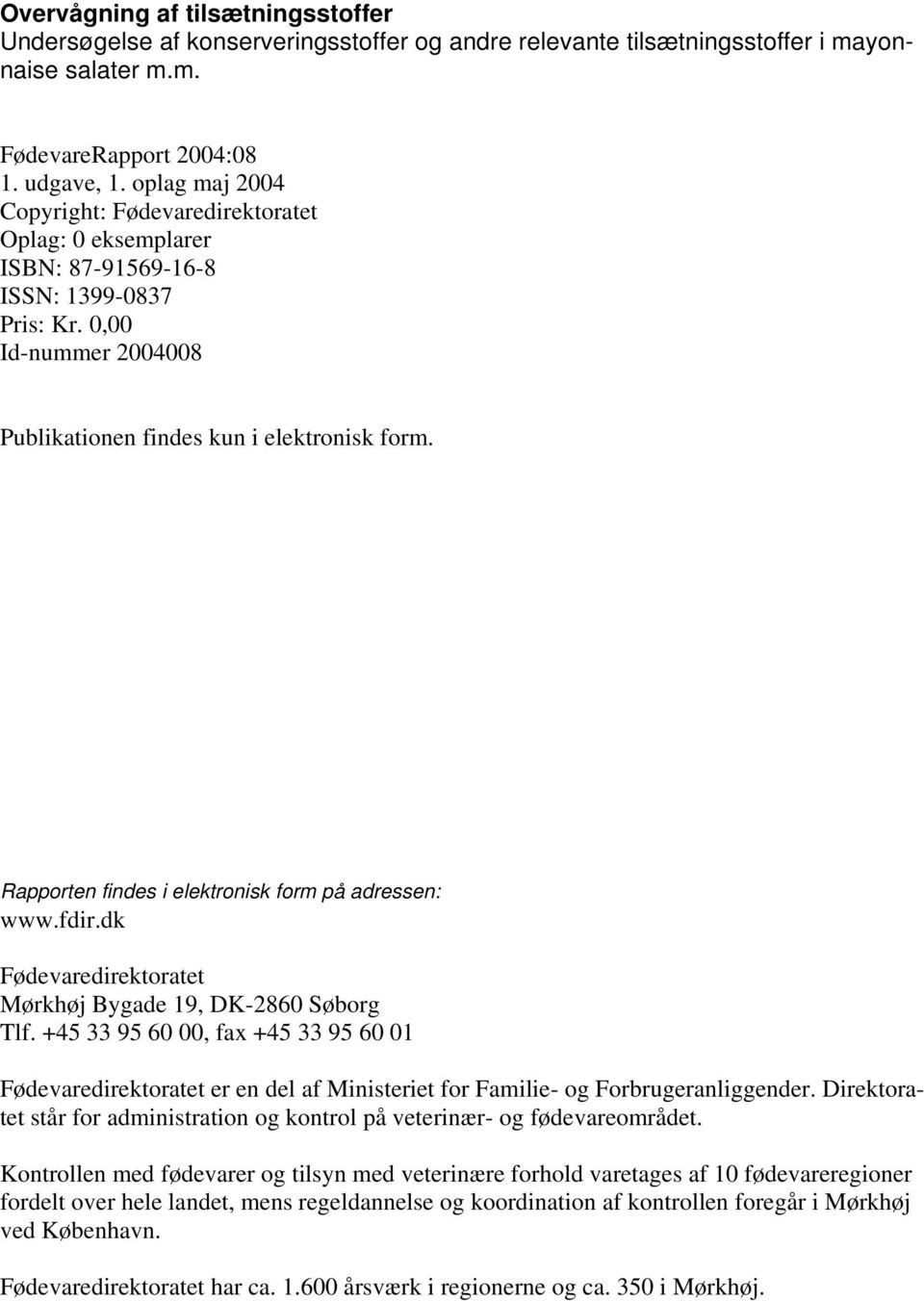 Rapporten findes i elektronisk form på adressen: www.fdir.dk Fødevaredirektoratet Mørkhøj Bygade 19, DK-2860 Søborg Tlf.