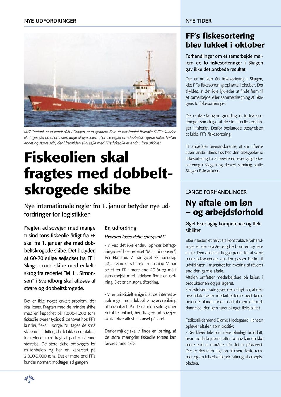 Det skyldes, at det ikke lykkedes at finde frem til et samarbejde eller sammenlægning af Skagens to fiskesorteringer.