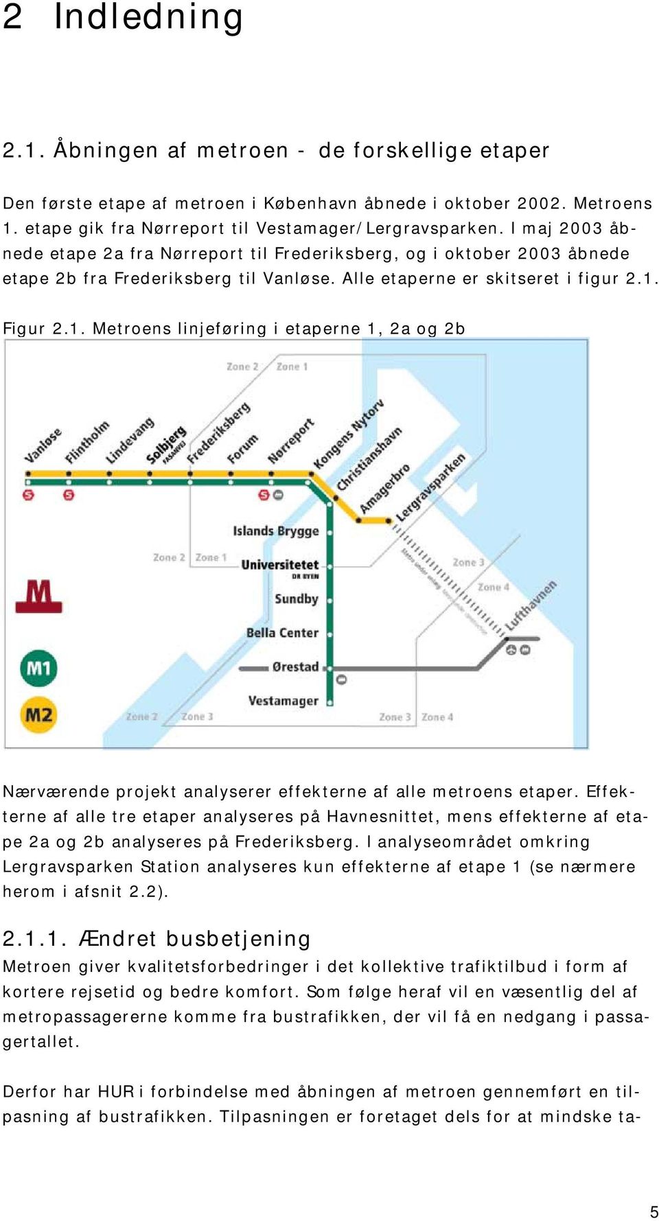 Figur 2.1. Metroens linjeføring i etaperne 1, 2a og 2b Nærværende projekt analyserer effekterne af alle metroens etaper.