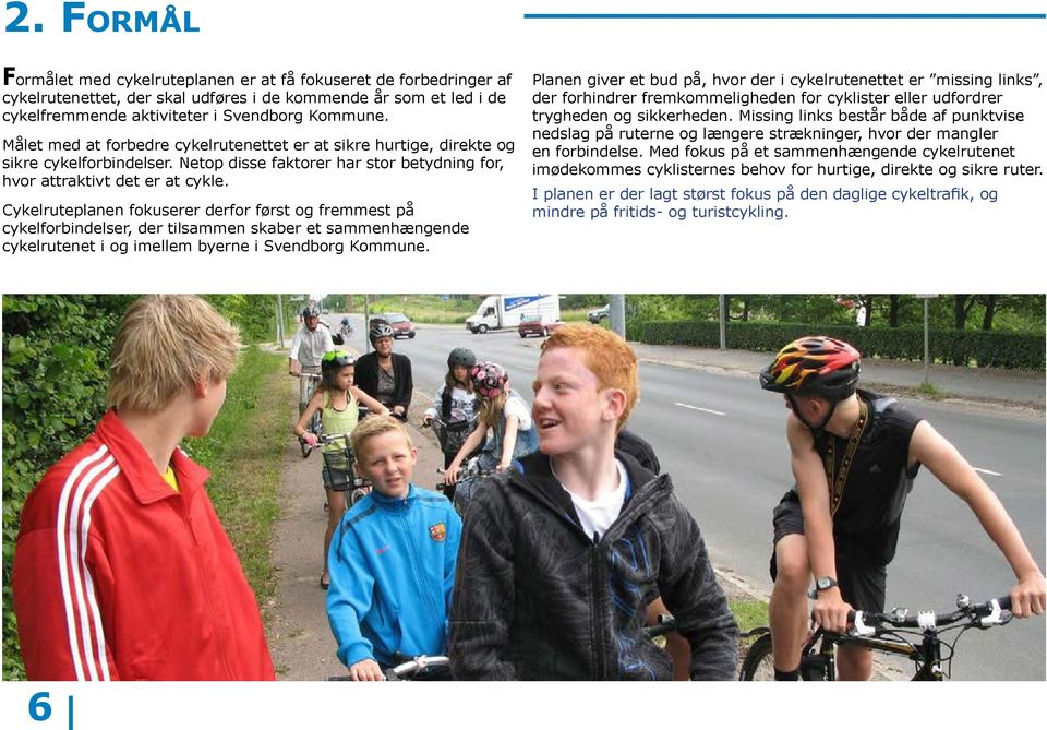 Cykelruteplanen fokuserer derfor først og fremmest på cykelforbindelser, der tilsammen skaber et sammenhængende cykelrutenet i og imellem byerne i Svendborg Kommune.