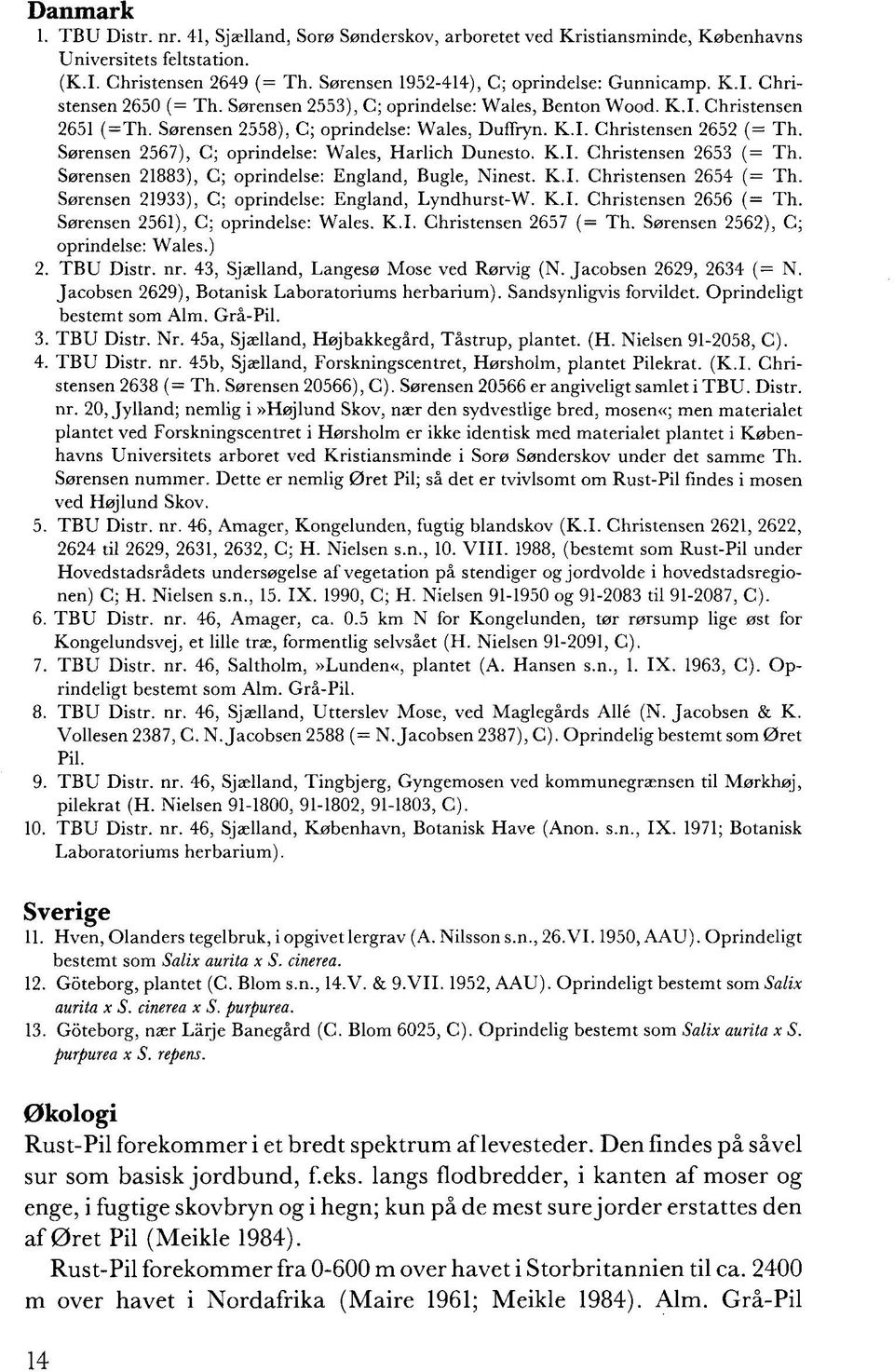 Sørensen 2567), C; oprindelse: Wales, Harlich Dunesto. K.I. Christensen 2653 (= Th. Sørensen 21883), C; oprindelse: England, Bugle, Ninest. K.I. Christensen 2654 (= Th.