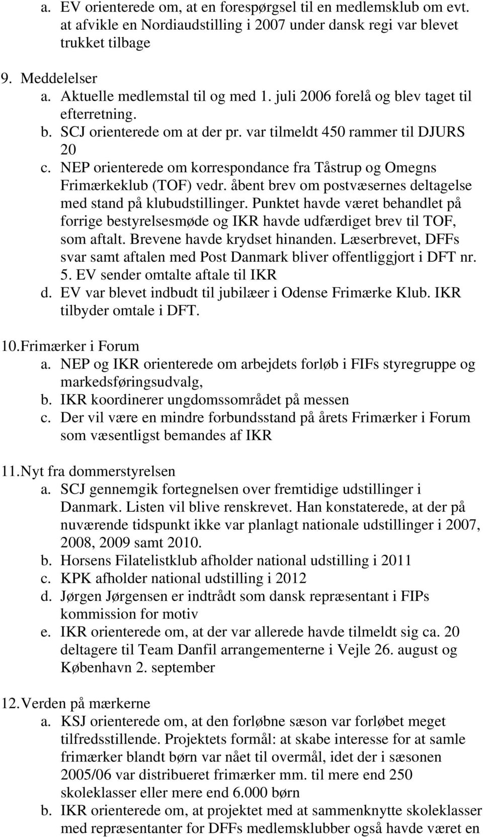 NEP orienterede om korrespondance fra Tåstrup og Omegns Frimærkeklub (TOF) vedr. åbent brev om postvæsernes deltagelse med stand på klubudstillinger.