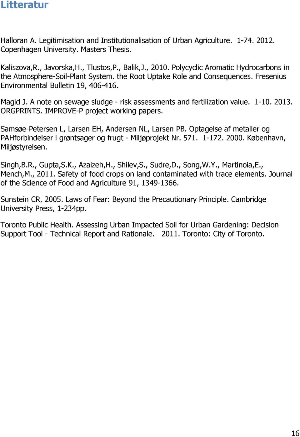 A note on sewage sludge - risk assessments and fertilization value. 1-10. 2013. ORGPRINTS. IMPROVE-P project working papers. Samsøe-Petersen L, Larsen EH, Andersen NL, Larsen PB.