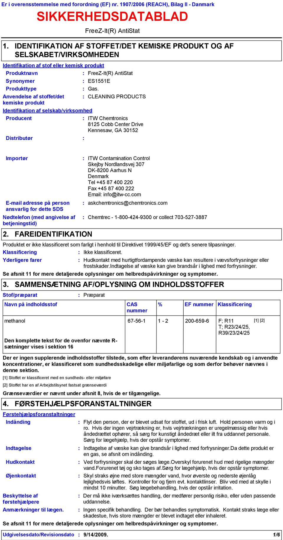 kemiske produkt Identifikation af selskab/virksomhed Producent Distributør FreeZIt(R) AntiStat FreeZIt(R) AntiStat ES1551E Gas.