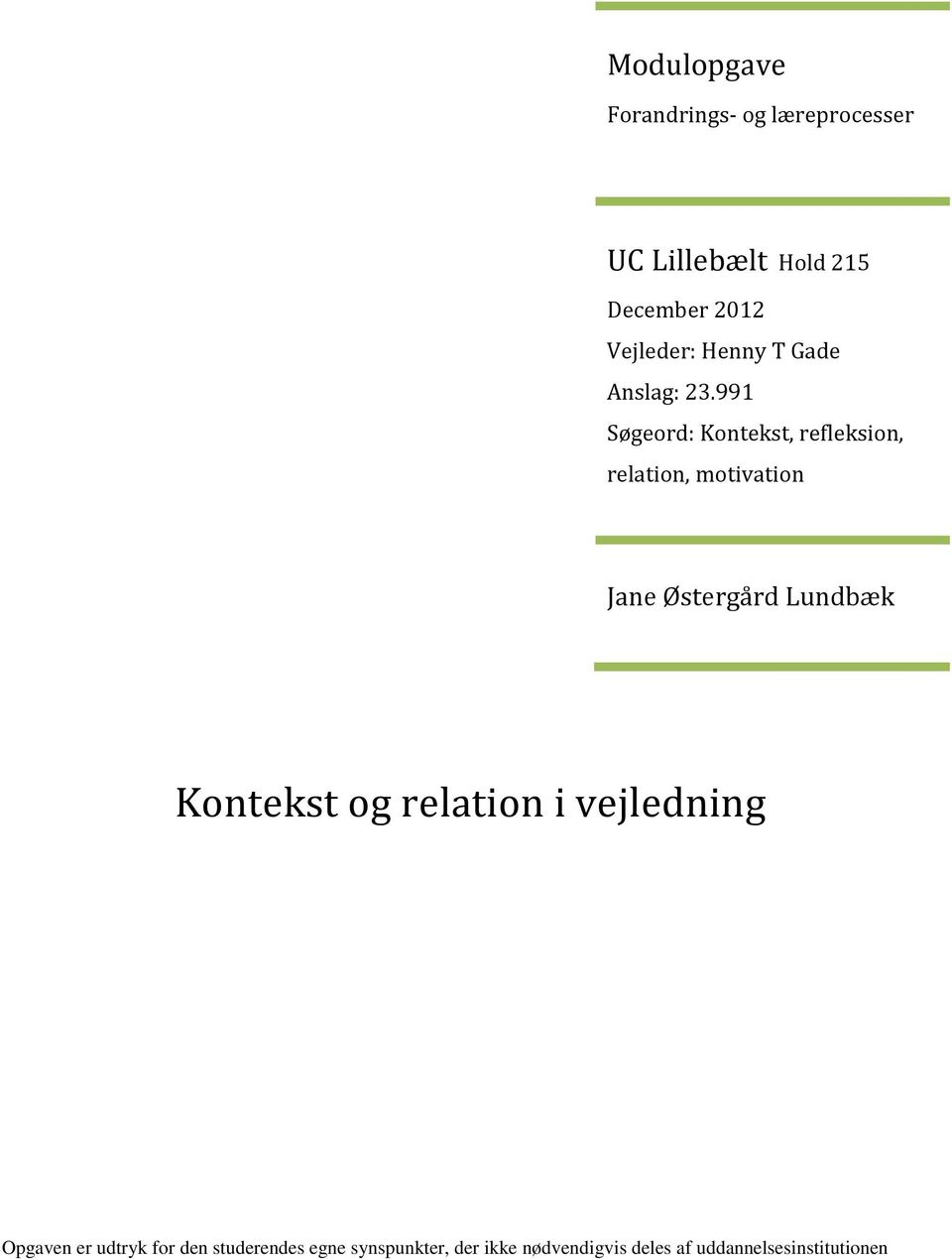 991 Søgeord: Kontekst, refleksion, relation, motivation Jane Østergård Lundbæk