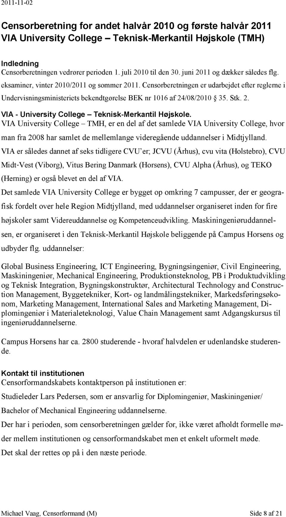 Stk. 2. VIA - University College Teknisk-Merkantil Højskole.