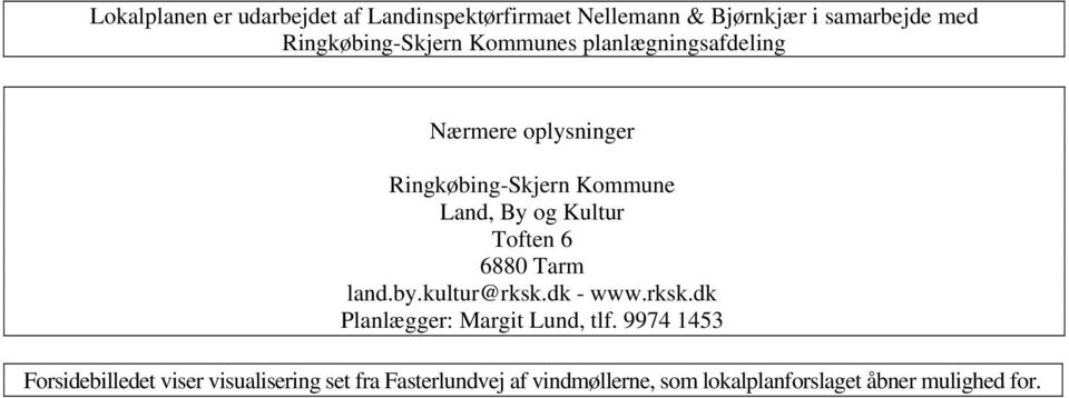 og Kultur Toften 6 6880 Tarm land.by.kultur@rksk.dk - www.rksk.dk Planlægger: Margit Lund, tlf.