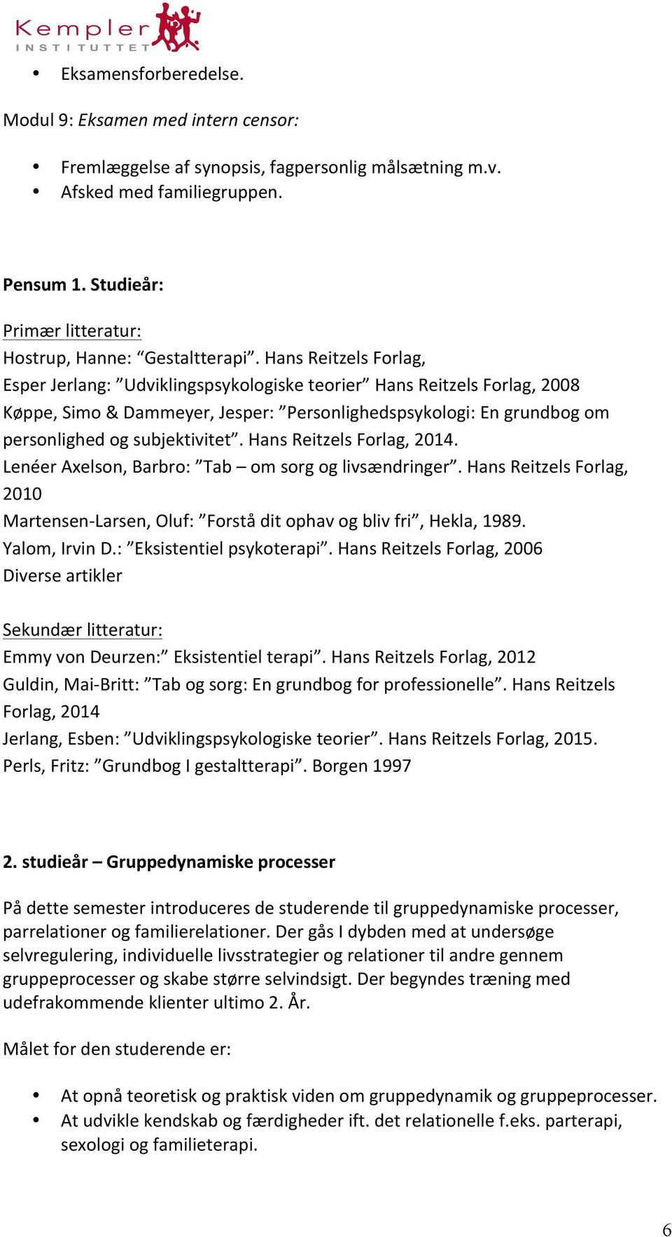 Hans Reitzels Forlag, Esper Jerlang: Udviklingspsykologiske teorier Hans Reitzels Forlag, 2008 Køppe, Simo & Dammeyer, Jesper: Personlighedspsykologi: En grundbog om personlighed og subjektivitet.