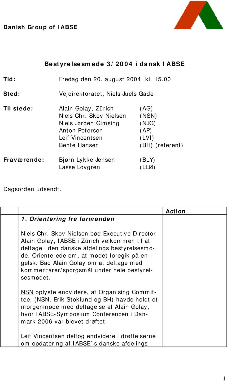 Jensen (BLY) Lasse Løvgren (LLØ) Dagsorden udsendt. 1.