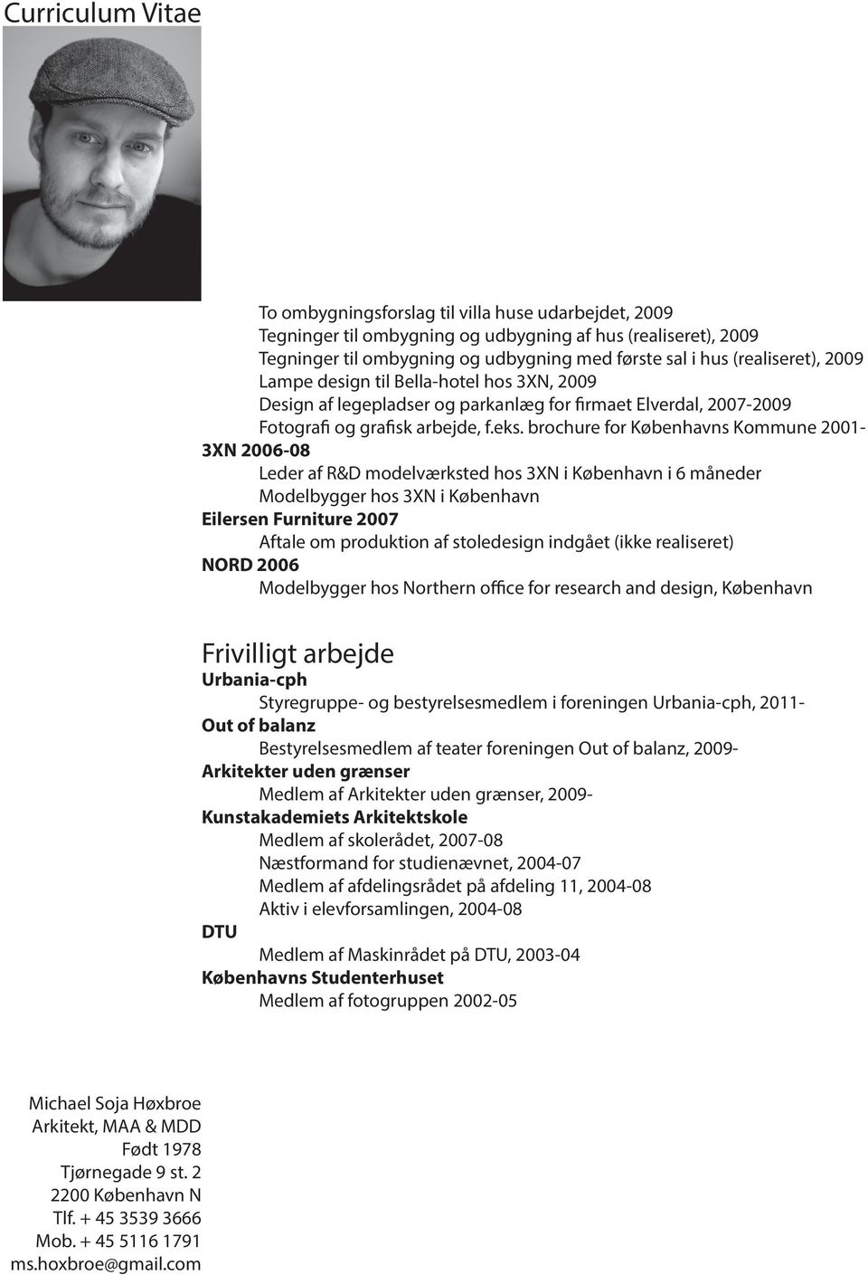 brochure for Københavns Kommune 2001-3XN 2006-08 Leder af R&D modelværksted hos 3XN i København i 6 måneder Modelbygger hos 3XN i København Eilersen Furniture 2007 Aftale om produktion af stoledesign