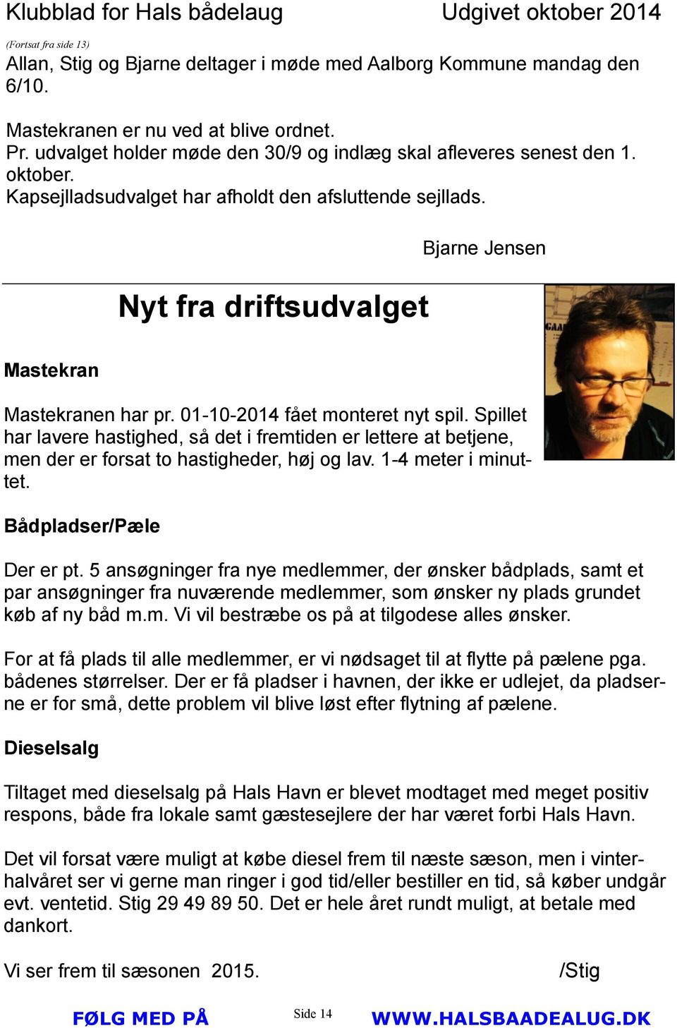 Nyt fra driftsudvalget Bjarne Jensen Mastekran Mastekranen har pr. 01-10-2014 fået monteret nyt spil.