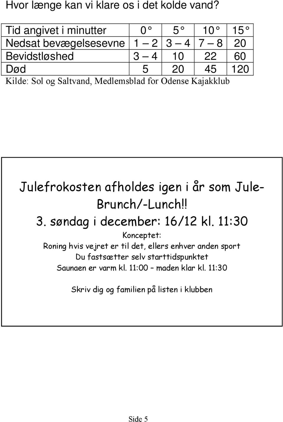 Saltvand, Medlemsblad for Odense Kajakklub Julefrokosten afholdes igen i år som Jule- Brunch/-Lunch!! 3.