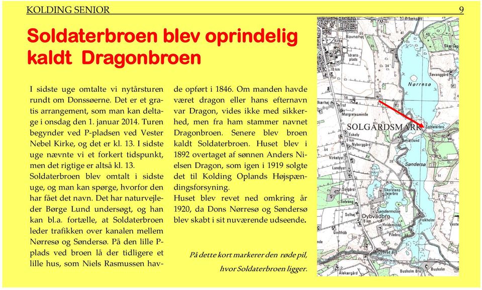Det har naturvejleder Børge Lund undersøgt, og han kan bl.a. fortælle, at Soldaterbroen leder trafikken over kanalen mellem Nørresø og Søndersø.