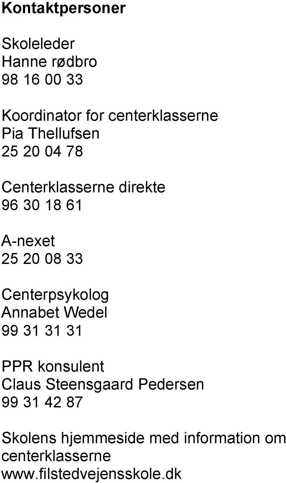 Centerpsykolog Annabet Wedel 99 31 31 31 PPR konsulent Claus Steensgaard Pedersen 99