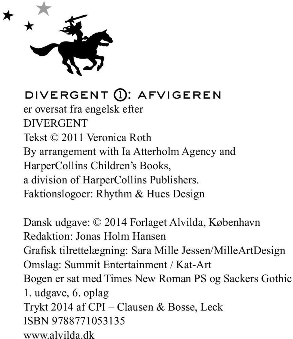 Faktionslogoer: Rhythm & Hues Design Dansk udgave: 2014 Forlaget Alvilda, København Redaktion: Jonas Holm Hansen Grafisk tilrettelægning: