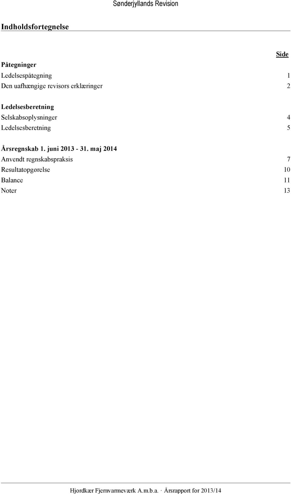 Ledelsesberetning 5 Årsregnskab 1. juni 2013-31.