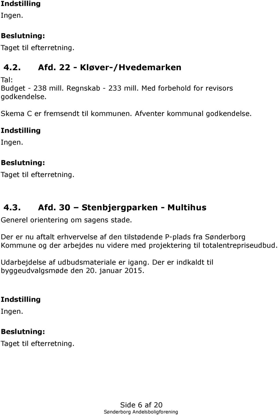 30 Stenbjergparken - Multihus Generel orientering om sagens stade.