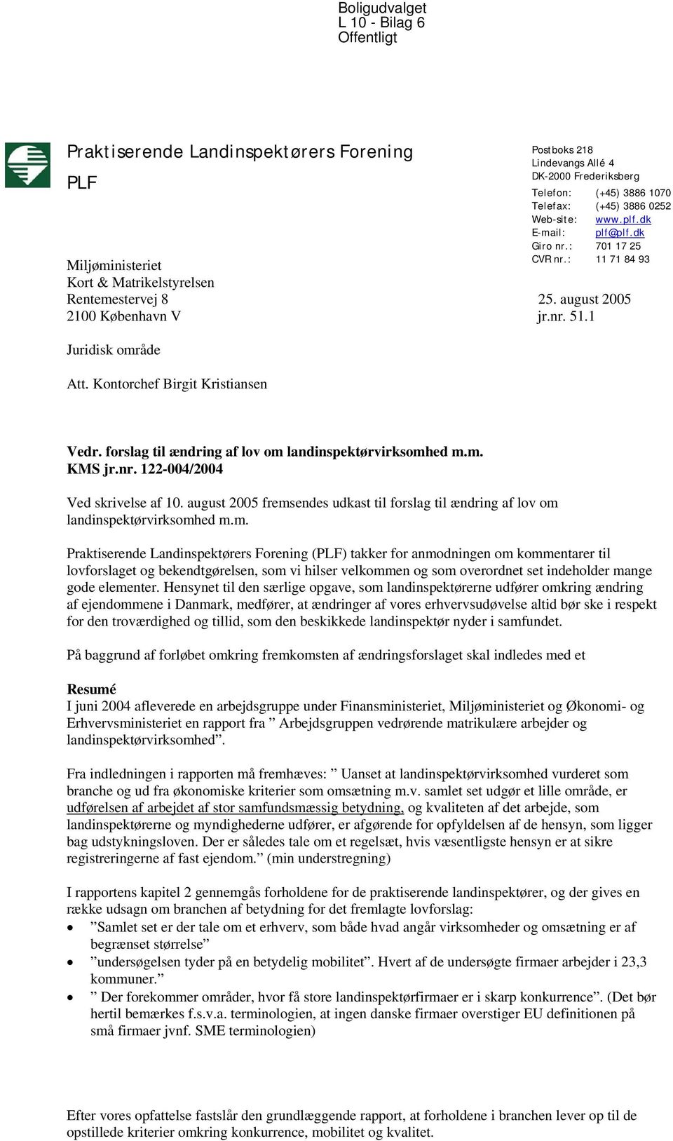 Kontorchef Birgit Kristiansen Vedr. forslag til ændring af lov om landinspektørvirksomhed m.m. KMS jr.nr. 122-004/2004 Ved skrivelse af 10.