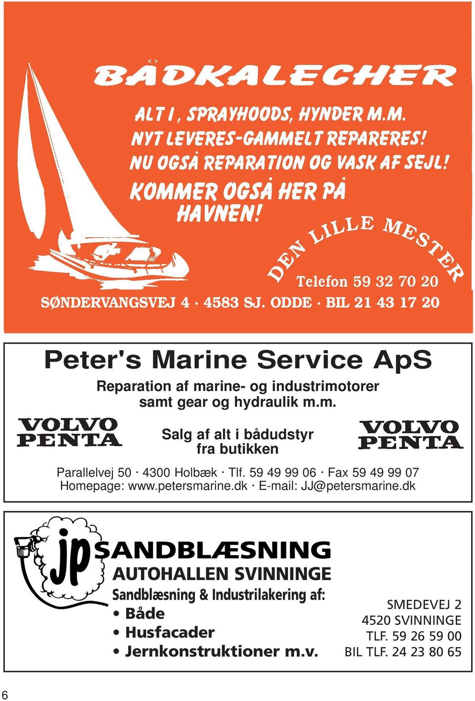 m. Salg af alt i bådudstyr fra butikken Parallelvej 50 4300 Holbæk Tlf. 59 49 99 06 Fax 59 49 99 07 Homepage: www.