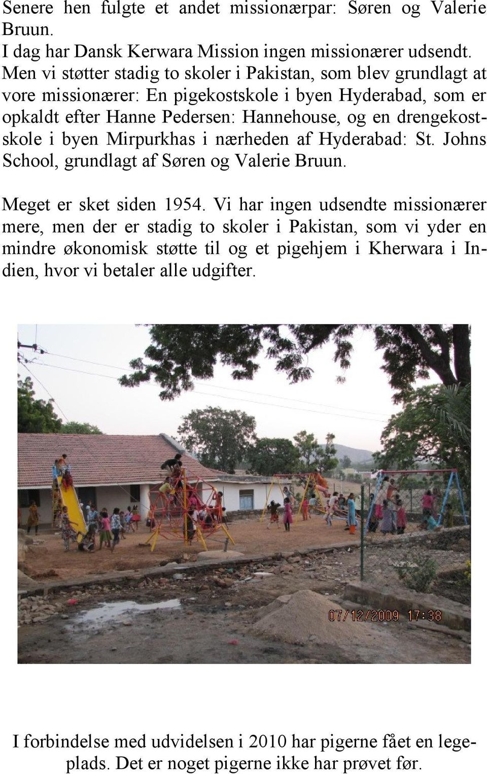 drengekostskole i byen Mirpurkhas i nærheden af Hyderabad: St. Johns School, grundlagt af Søren og Valerie Bruun. Meget er sket siden 1954.