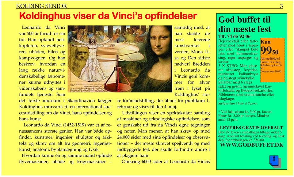 Som det første museum i Skandinavien lægger Koldinghus murværk til en international succesudstilling om da Vinci, hans opfindelser og hans kunst.