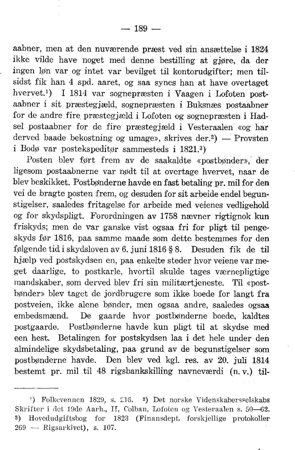 1) I 1814 var sogneprsesten i Vaagen i Lofoten postaabner i sit praestegjeeld, sogneprsesten i Buksnses postaabner for de andre fire prsestegjaeld i Lofoten og sogneprsesten i Hadsel postaabner for