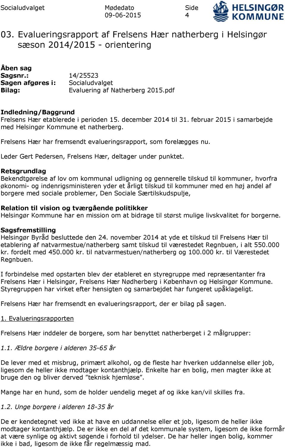 februar 2015 i samarbejde med Helsingør Kommune et natherberg. Frelsens Hær har fremsendt evalueringsrapport, som forelægges nu. Leder Gert Pedersen, Frelsens Hær, deltager under punktet.