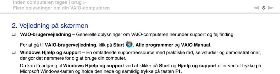 For at gå til VAIO-brugervejledning, klik på Start, Alle programmer og VAIO Manual.