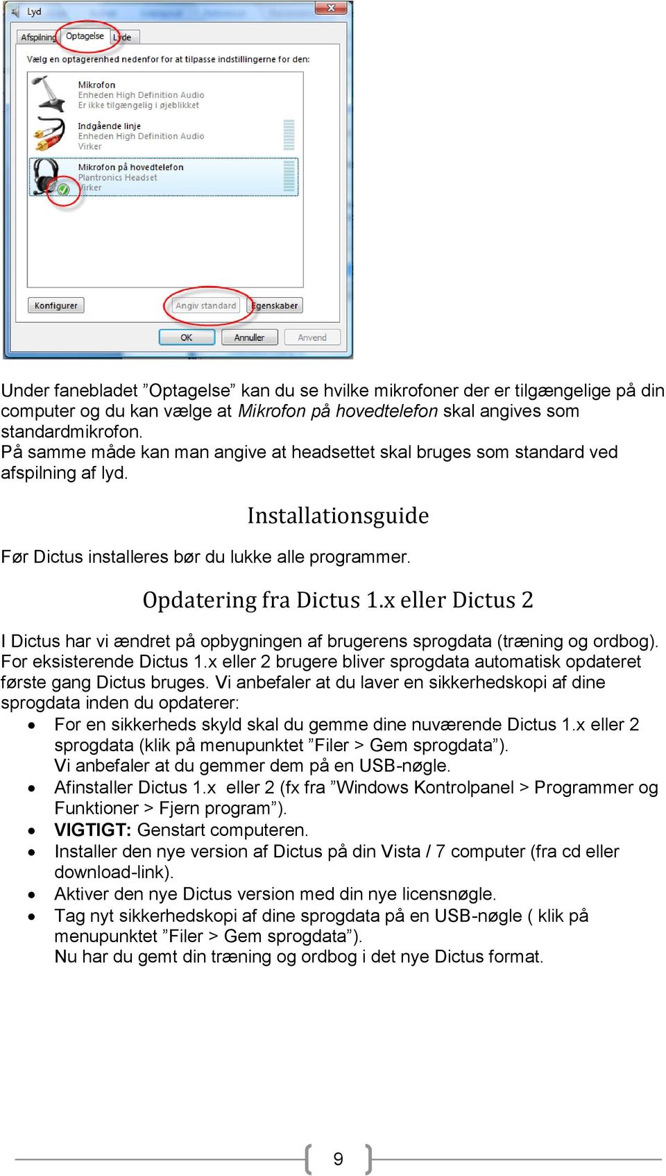 x eller Dictus 2 I Dictus har vi ændret på opbygningen af brugerens sprogdata (træning og ordbog). For eksisterende Dictus 1.
