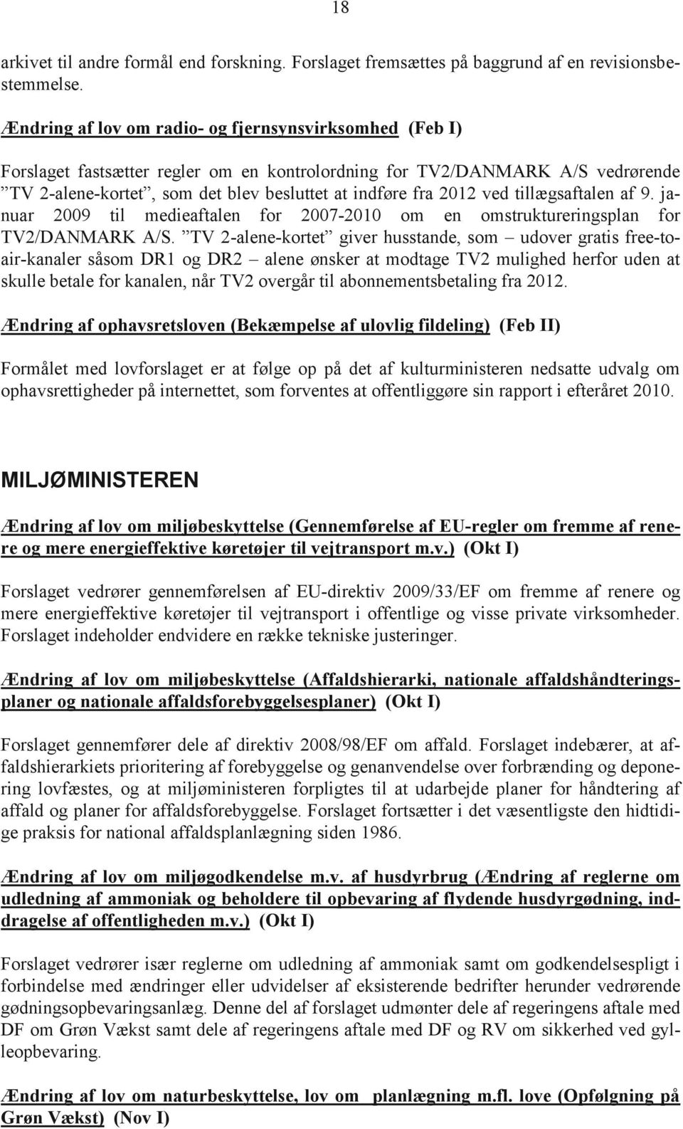 ved tillægsaftalen af 9. januar 2009 til medieaftalen for 2007-2010 om en omstruktureringsplan for TV2/DANMARK A/S.