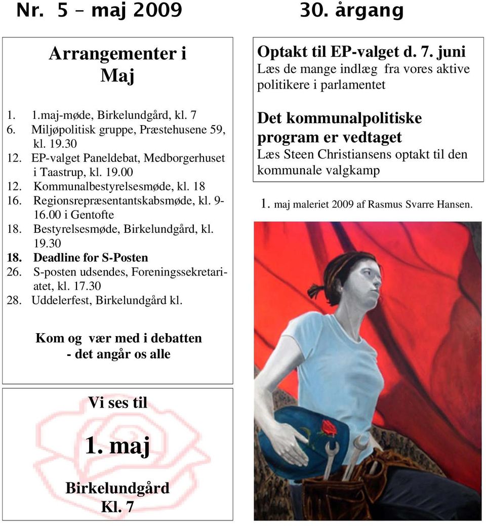 S-posten udsendes, Foreningssekretariatet, kl. 17.30 28. Uddelerfest, Birkelundgård kl. 30. årgang Optakt til EP-valget d. 7.